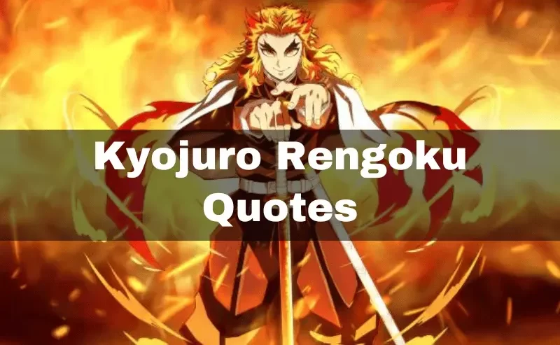 240+ Kyojuro Rengoku Quotes To Set Your Heart Ablaze
