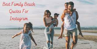 260+ Best Family Beach Quotes For Instagram