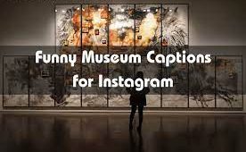 260+ Funny Museum Captions for Instagram