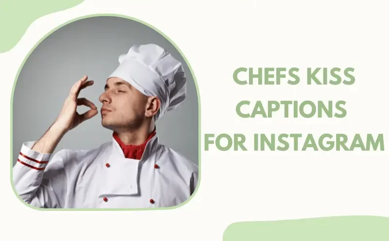 310+ Best Chefs Kiss Captions For Instagram