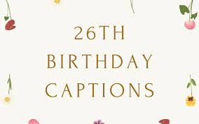 460+ 26th Birthday Captions For Instagram And Quotes