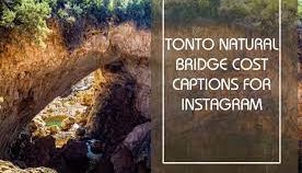 Tonto Natural Bridge Cost Captions for Instagram