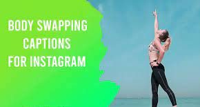 Body Swap Captions for Instagram With Quotes