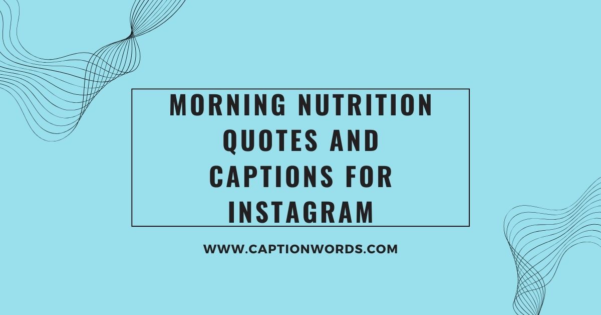 Morning Nutrition Quotes and Captions for Instagram