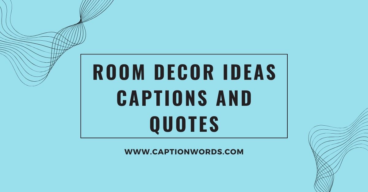 Room Decor Ideas Captions and Quotes