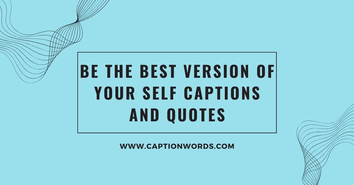 Be the Best Version of Your Self Captions and Quotes