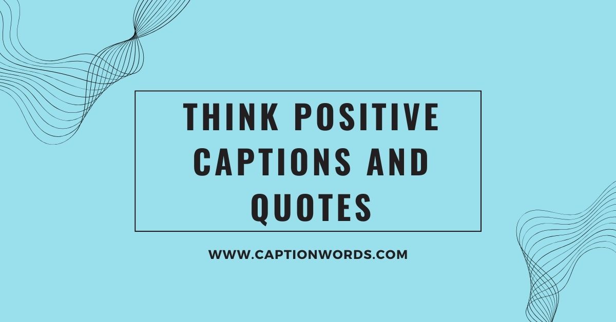 Think Positive Captions and Quotes