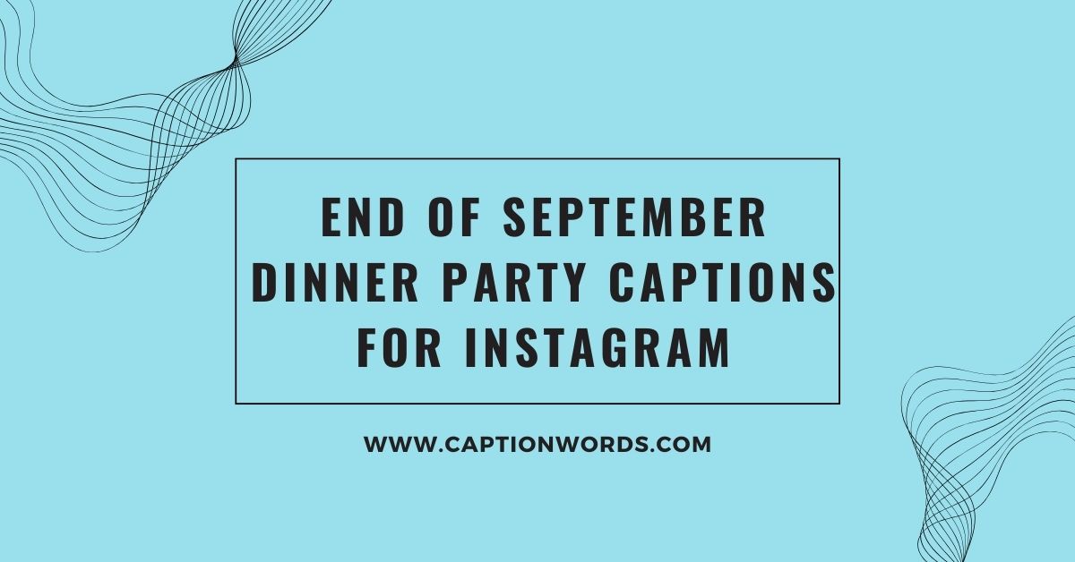 End of September Dinner Party Captions for Instagram