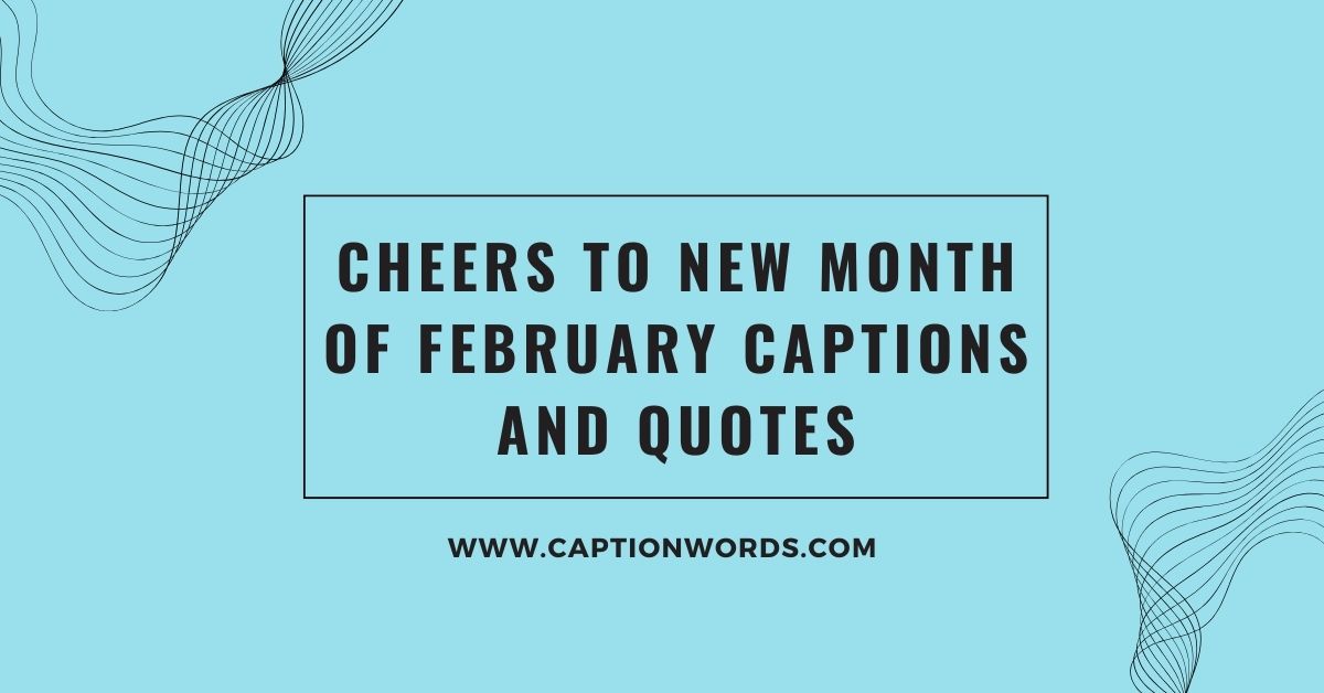 Cheers to New Month of February Captions and Quotes
