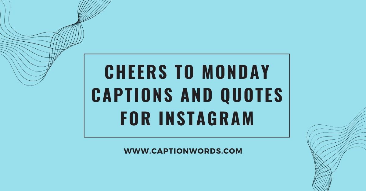 Cheers to Monday Captions and Quotes for Instagram