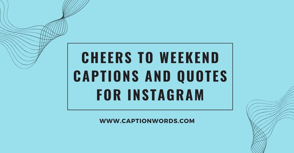 Cheers to Weekend Captions and Quotes for Instagram