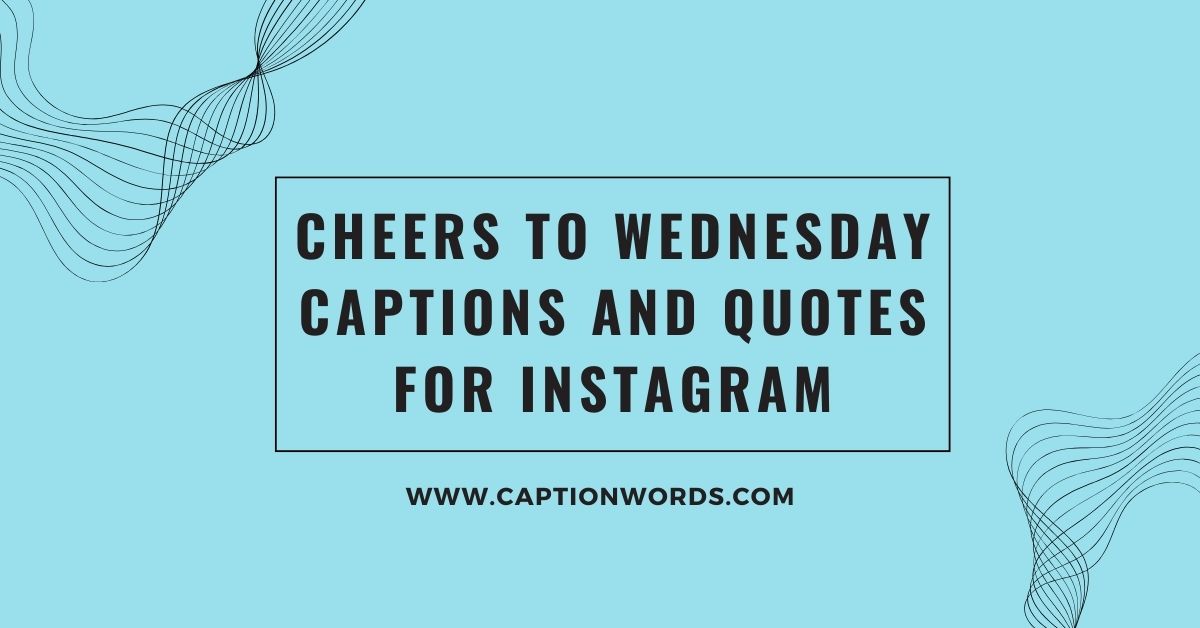 Cheers to Wednesday Captions and Quotes for Instagram