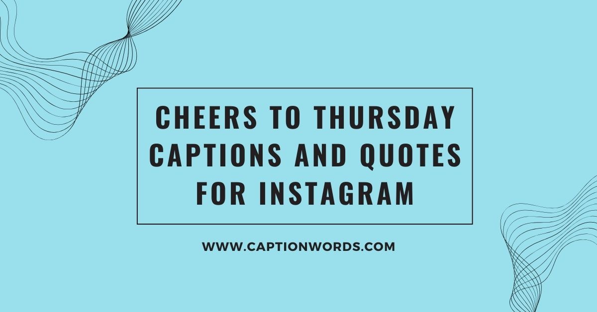 Cheers to Thursday Captions and Quotes for Instagram