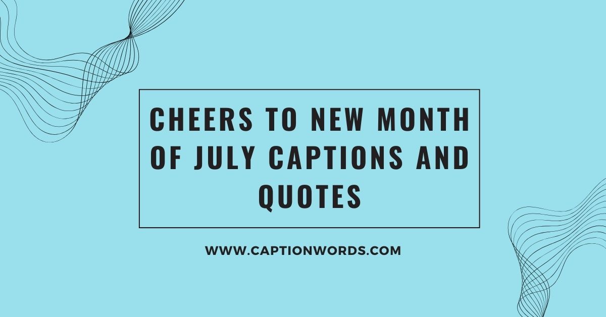 Cheers to New Month of July Captions and Quotes