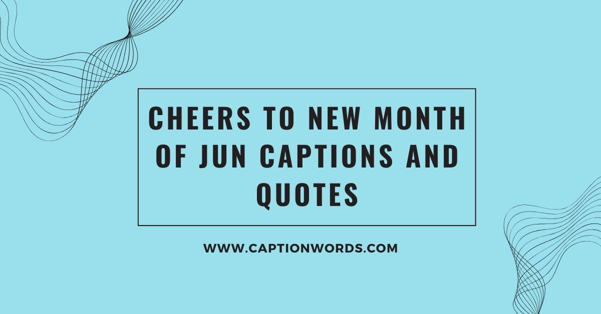 Cheers to New Month of Jun Captions and Quotes