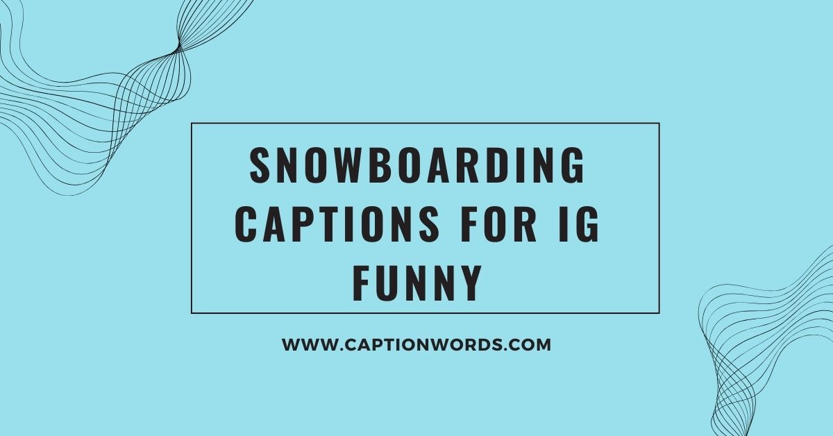 Snowboarding Captions for IG Funny