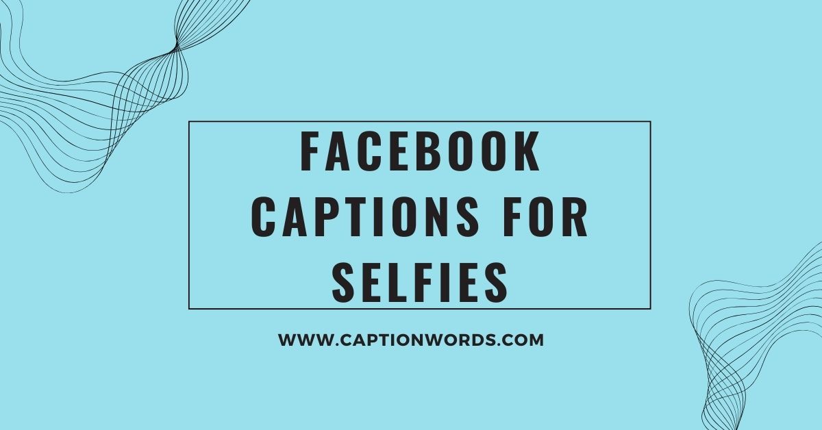 Facebook Captions For Selfies
