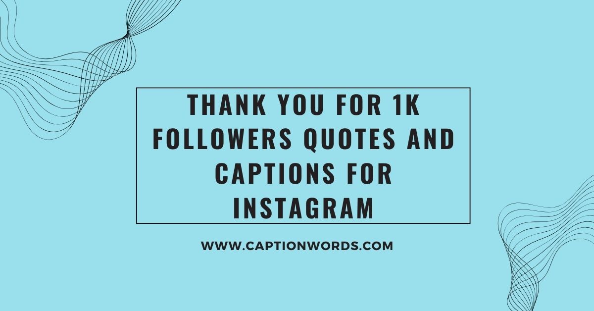 Thank You for 1K Followers Quotes and Captions for Instagram