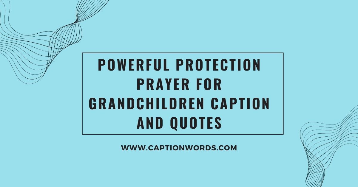 Powerful Protection Prayer for Grandchildren Caption and Quotes