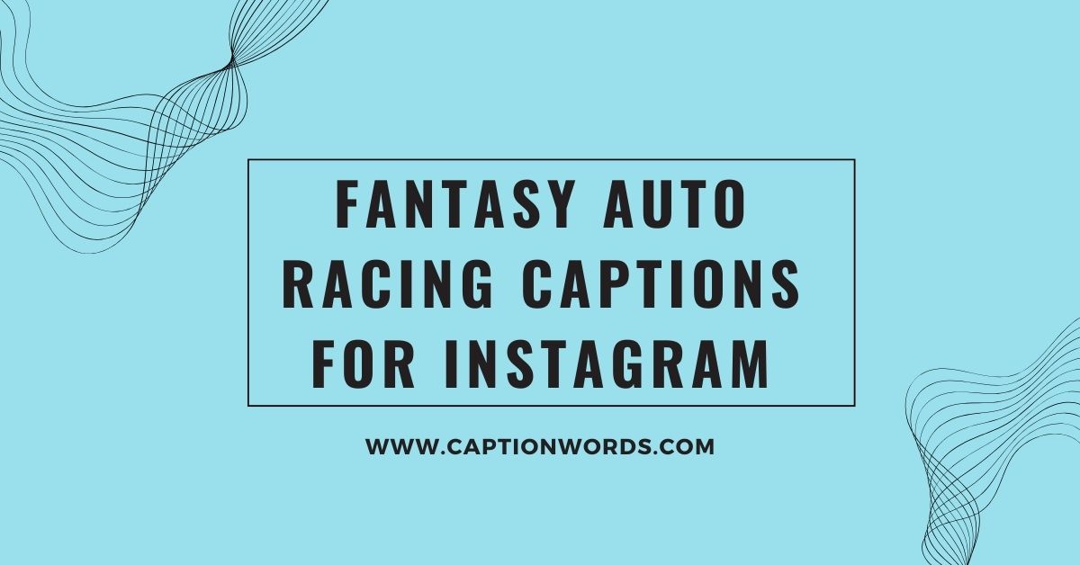 Fantasy Auto Racing Captions for Instagram