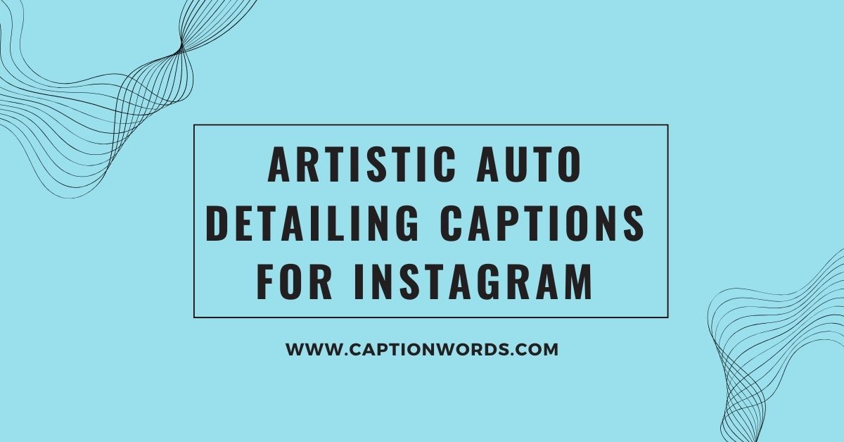 Artistic Auto Detailing Captions for Instagram