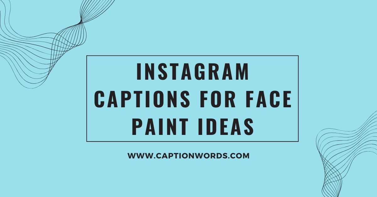 Instagram Captions for Face Paint Ideas