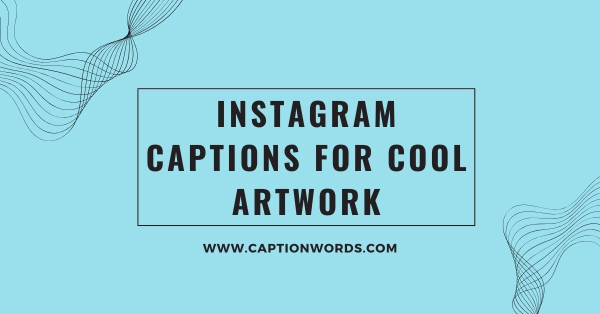 Instagram Captions for Cool Artwork