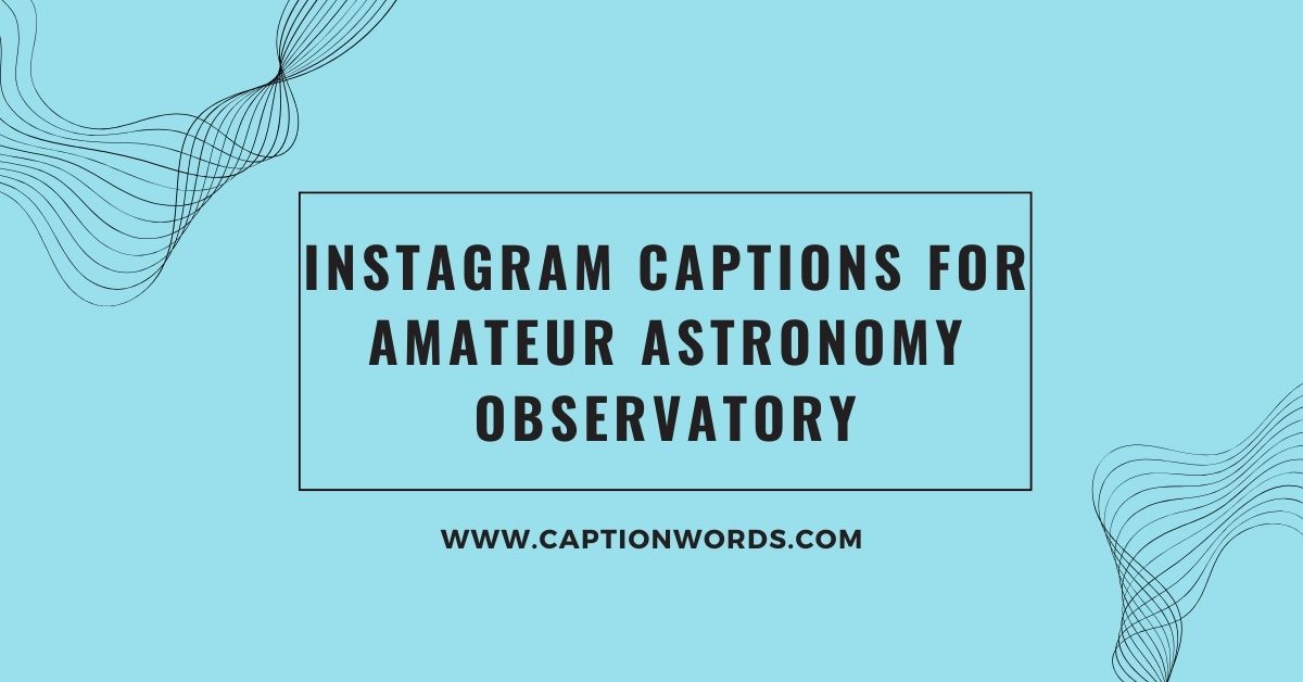 Instagram Captions for Amateur Astronomy Observatory