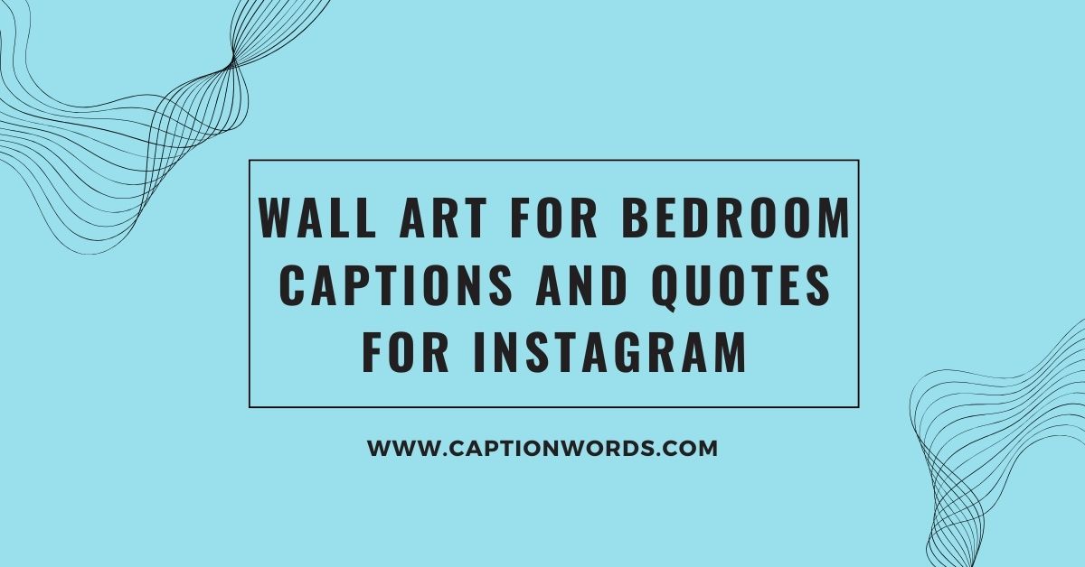Wall Art for Bedroom Captions and Quotes for Instagram