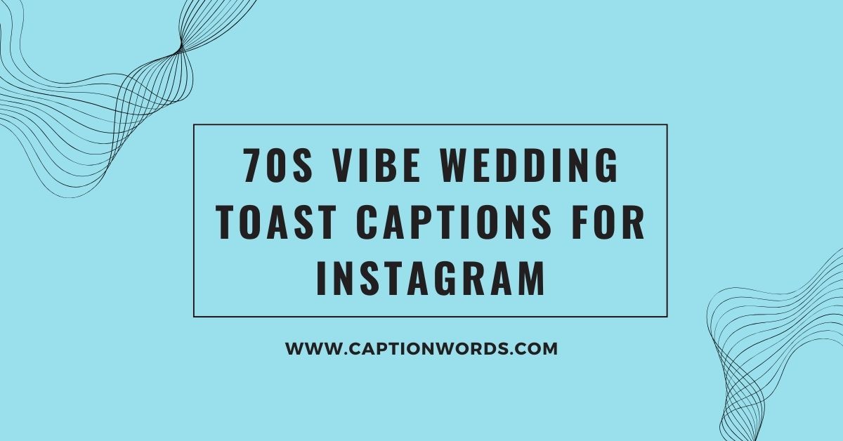 70s Vibe Wedding Toast Captions for Instagram