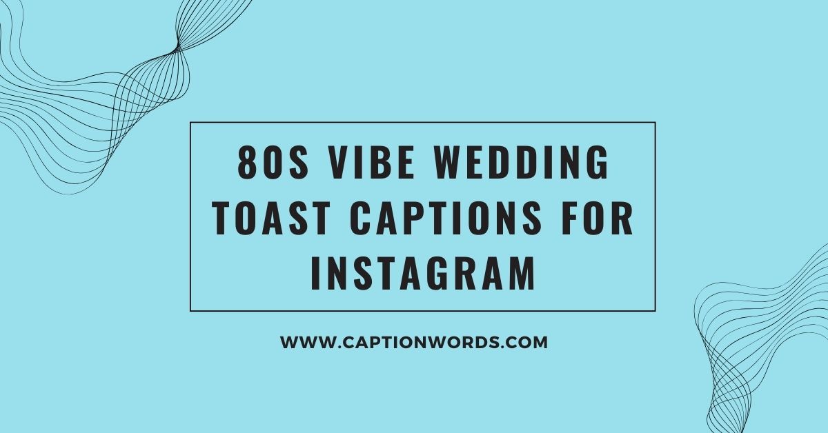 80s Vibe Wedding Toast Captions for Instagram