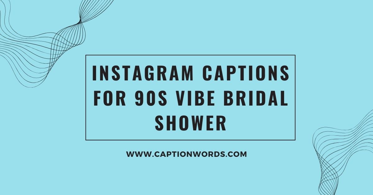 Instagram Captions for 90s Vibe Bridal Shower