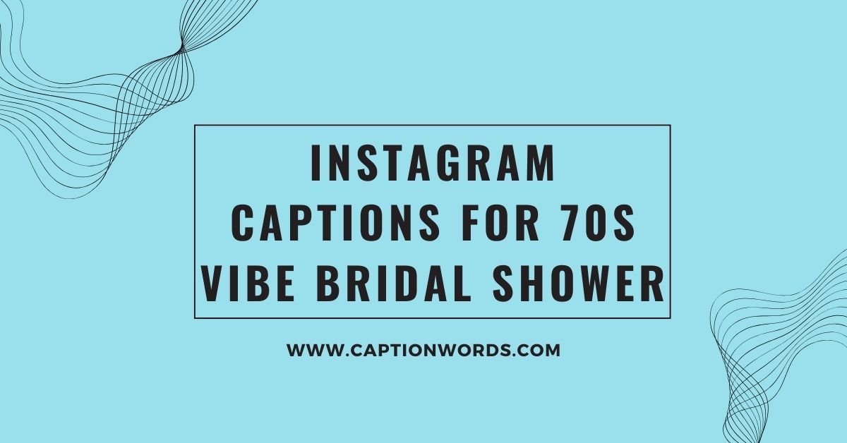 Instagram Captions for 70s Vibe Bridal Shower
