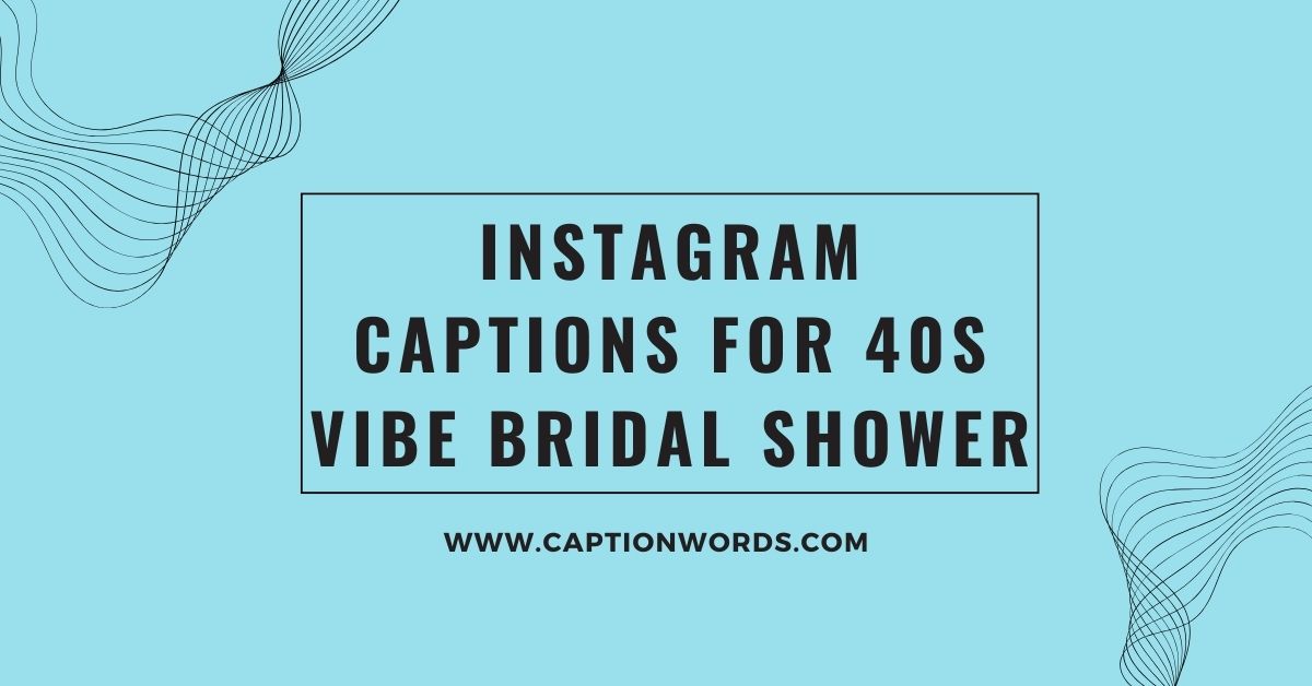 Instagram Captions for 40s Vibe Bridal Shower