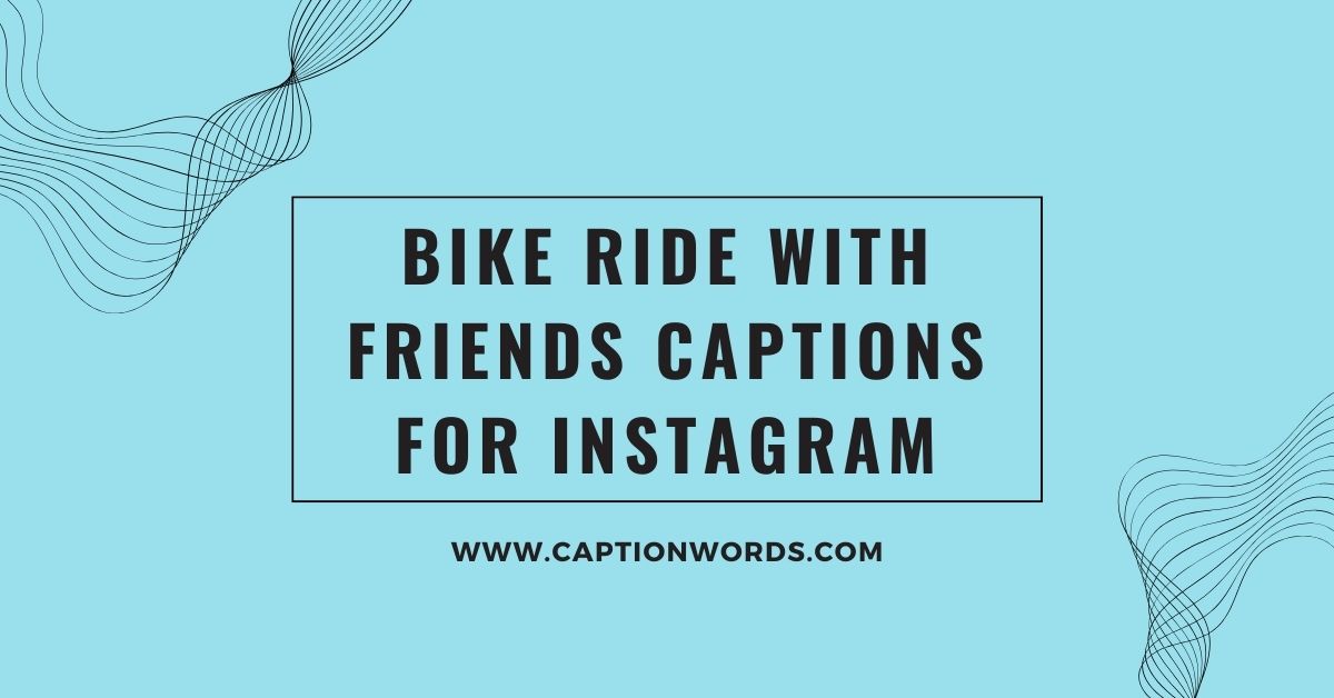 Bike Ride With Friends Captions for Instagram