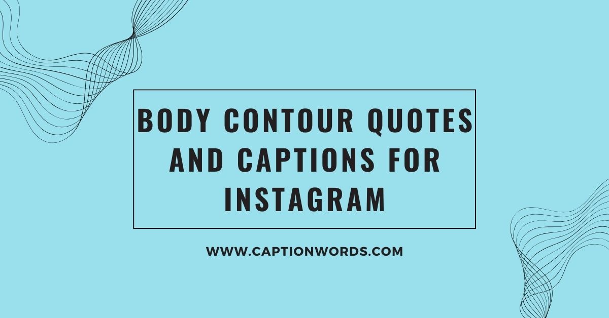 Body Contour Quotes and Captions for Instagram