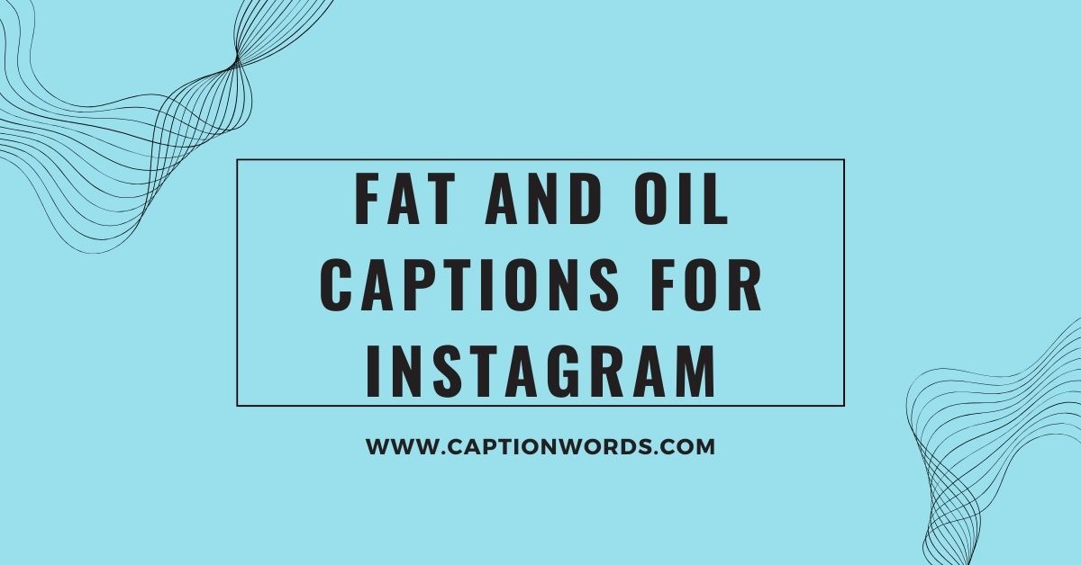 Fat and Oil Captions for Instagram