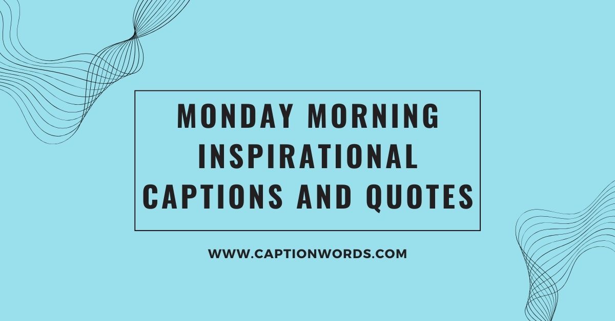 Monday Morning Inspirational Captions and Quotes