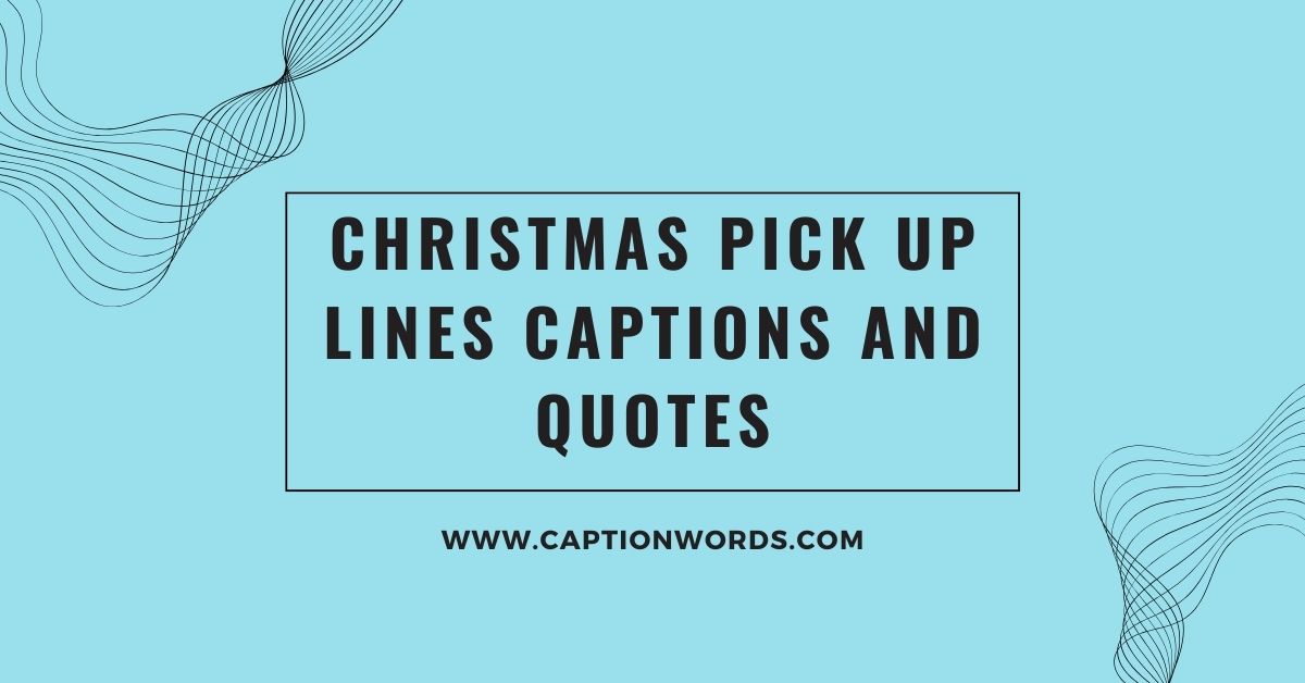Christmas Pick Up Lines Captions and Quotes