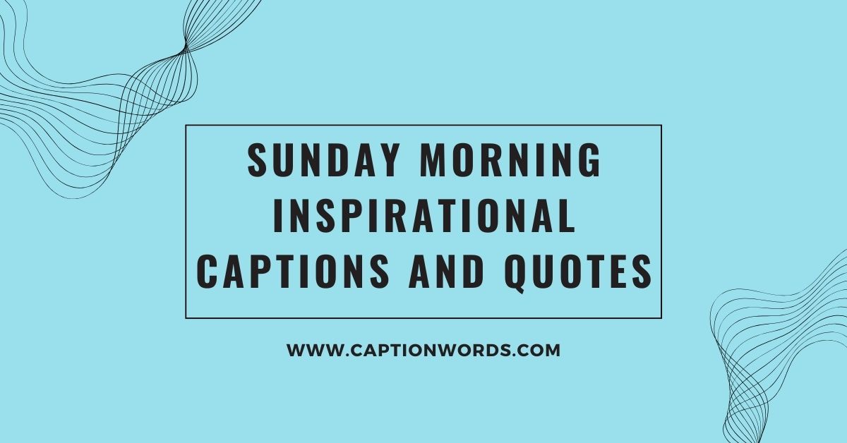 Sunday Morning Inspirational Captions and Quotes