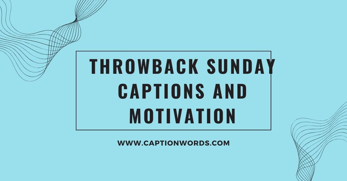 Throwback Sunday Captions and Motivation