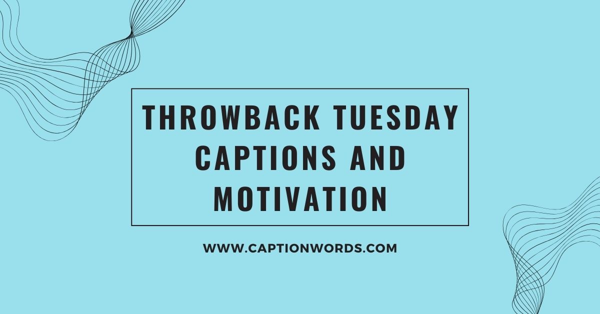 Throwback Tuesday Captions and Motivation