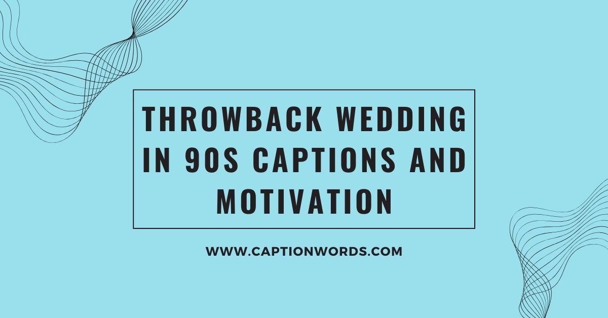 Throwback Wedding in 90s Captions and Motivation