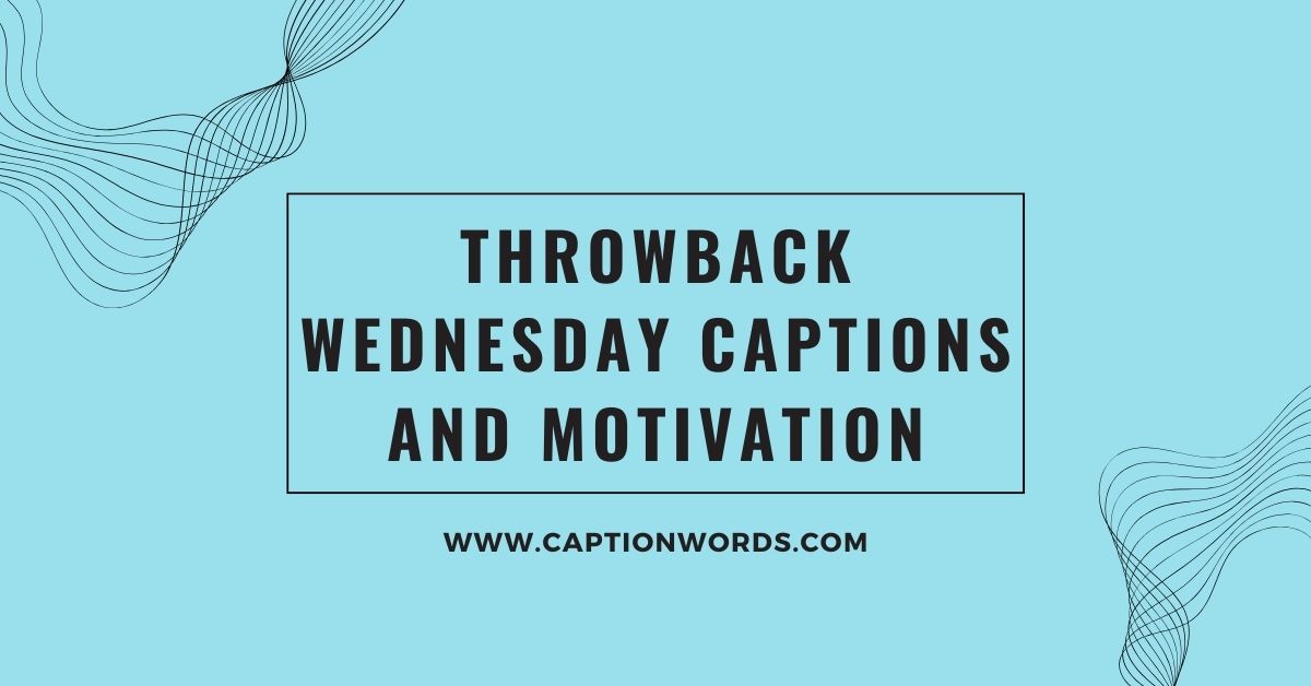 Throwback Wednesday Captions and Motivation