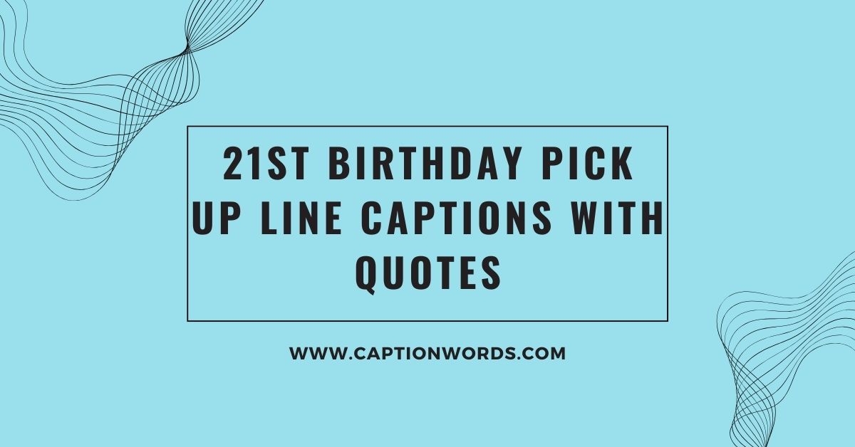 21st Birthday Pick up Line Captions With Quotes