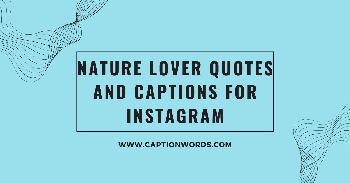 Nature Lover Quotes and Captions for Instagram