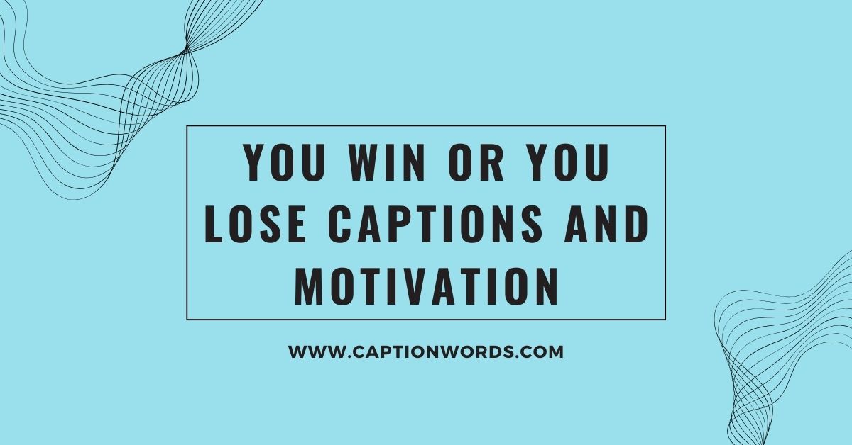 You Win or You Lose Captions and Motivation