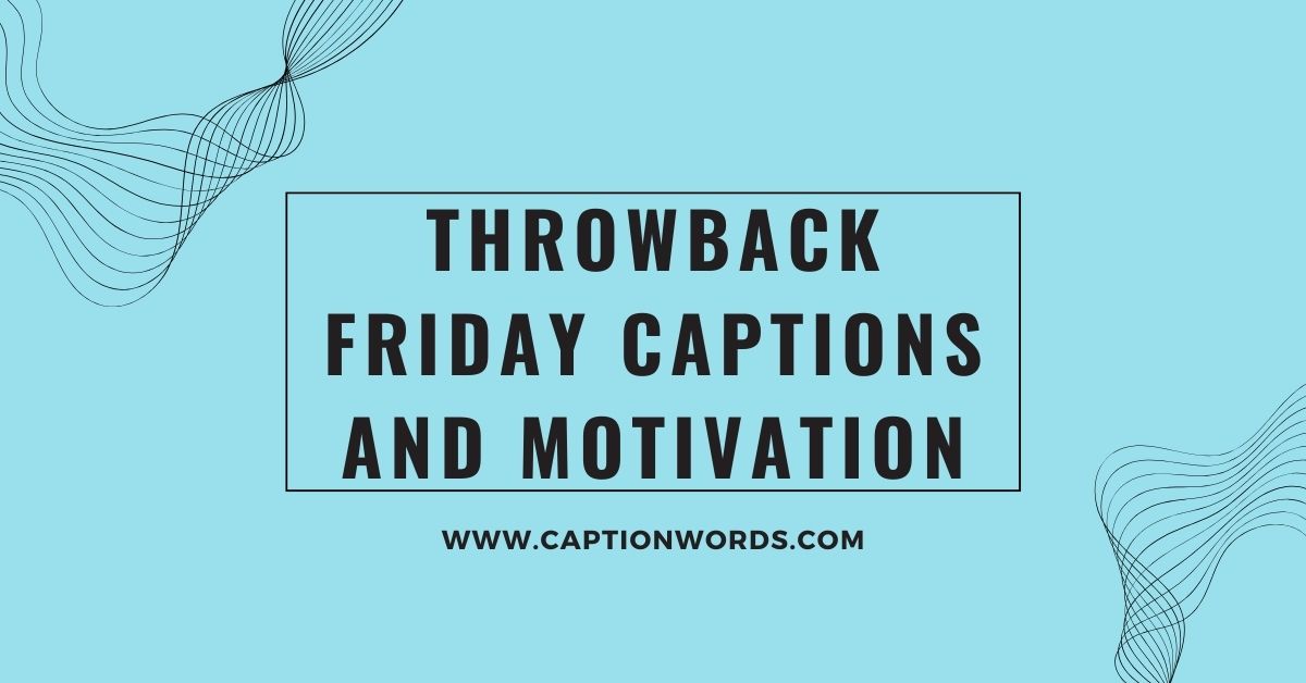 Throwback Friday Captions and Motivation