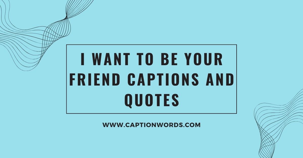 I Want to Be Your Friend Captions and Quotes