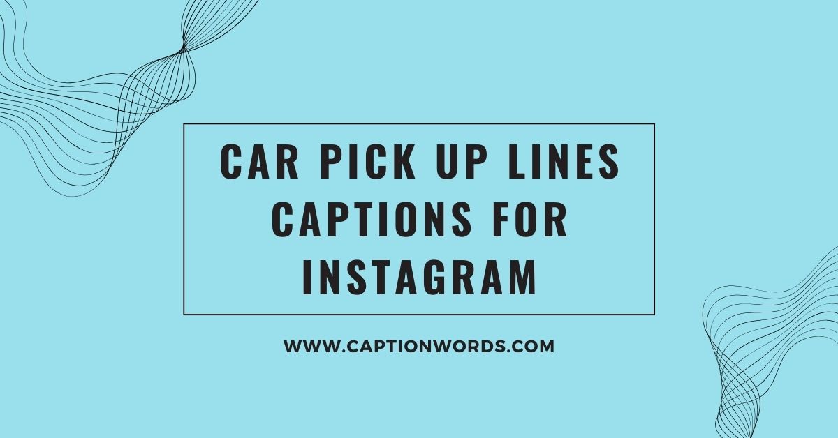 Car Pick Up Lines Captions for Instagram